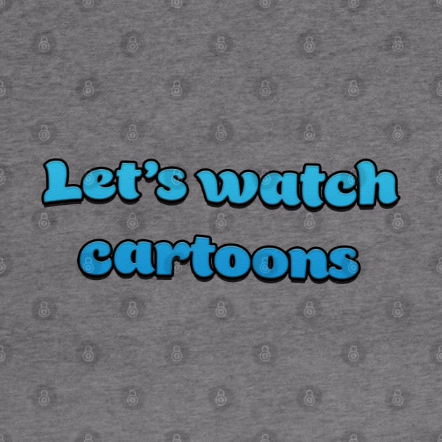 Let's Watch Cartoons by RoserinArt